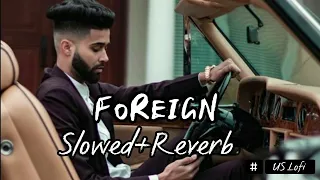 Foreigns - (Slowed + Reverb) - AP Dhillon, Gurinder Gill , Money Musik #lofi #foreign #apdhillon