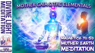 MAGNETIZE TO 5D MOTHER EARTH MEDITATION ~ 5D EARTH & 5D CONSCIOUSNESS with MOTHER GAIA & ELEMENTALS