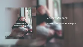 Never Get Used To People - Cherry Orchard ( Любовь Умирает В Саду Под Зимними Вишнями )