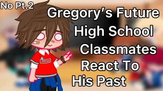 Gregory’s Future High School Classmates React To His Past || No Pt.2 :]