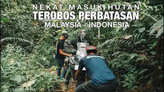 EP. 13 : Nekat Trobos Hutan Perbatasan Malaysia-Indonesia.