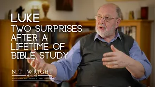 Luke: Two Surprises After a Lifetime of Bible Study | Gospel of Luke | N.T. Wright Online