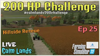 200 HP Challenge / Calm Lands LIVE / Ep 25 / Hillside Rescue / FS22 / PS5 / RustyMoney Gaming