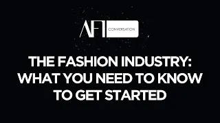 AFI CONVERSATIONS - The Fashion Industry: What You Need to Know to Get Started #africanfashion