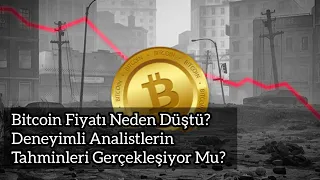 Bitcoin Fiyatı Neden Düştü? Deneyimli Analistlerin Tahminleri Gerçekleşiyor Mu? | Kripto Haber.