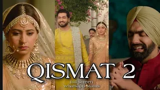 Qismat 2 .KISI OR DI KISMAT (Full SCREEN WHATSAPP STATUS)  Ammy Virk _ Sargun Mehta _ B Praak_Jaani