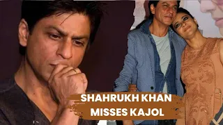 Srkajol Shahrukh Khan misses Kajol