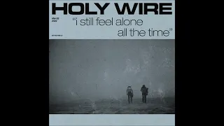 Holy Wire - I Still Feel Alone All The Time