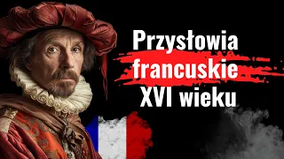 Niezwykle mądre i trafne aforyzmy francuskie. Przysłowia i sentencje z XVI wiecznej Francji.