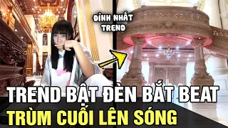 Không có ĐỈNH NHẤT, chỉ có ĐỈNH HƠN: trend BẬT ĐÈN BẮT BEAT chính thức lộ diện TRÙM CUỐI | TB TREND