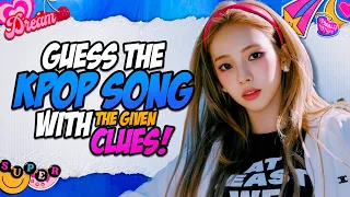 GUESS THE KPOP SONG WITH THE GIVEN CLUES | Ultimate Kpop Game!