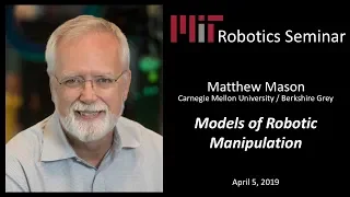 MIT Robotics - Matthew Mason - Models of Robotic Manipulation