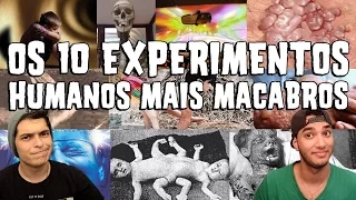 OS 10 EXPERIMENTOS HUMANOS MAIS MACABROS