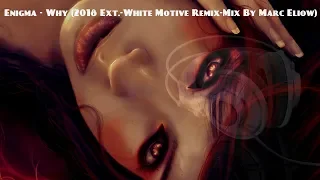 Enigma - Why (2018 Ext.-White Motive Remix-Mix By Marc Eliow)
