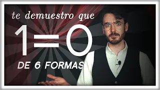 Te Demuestro que 1=0 (de 6 formas distintas)