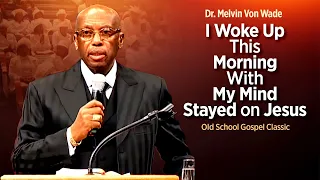 Dr. Melvin V Wade 'Woke Up This Morning With My Mind Stayed on Jesus"