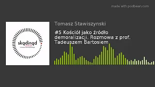 #5 Kościół jako źródło demoralizacji. Rozmowa z prof. Tadeuszem Bartosiem