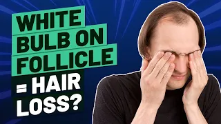 White Bulb on Hair Follicle   What Does It Mean?