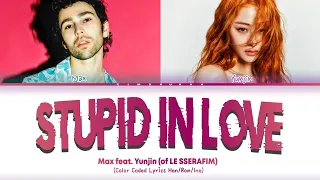 Max - Stupid In Love feat. Huh Yunjin LE SSERAFIM (Color Coded Lyrics) | Terjemahan indonesia