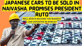 JAPANESE CARS TO BE SOLD IN KENYA, promises President RUTO. Will Kenya be the Biggest Car exporter?