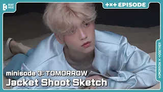 ‘minisode 3: TOMORROW’ Jacket Shoot Sketch | EPISODE | TXT (투모로우바이투게더)