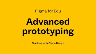 Figma for Edu: Advanced prototyping workshop