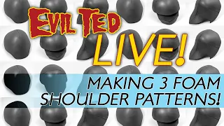 Evil Ted Live: Making 3 Foam Shoulders