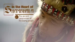 In the Heart of Shambhala Ep 3: The ancient ceremonies of the Qiang people