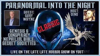 Paranormal Into The Night With Gary Wayne Genesis 6 Conspiracy Nephilim Bible Secret Societies