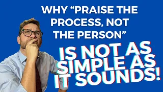 Why "Praise the Process, Not the Person" Isn't as Simple as It Sounds