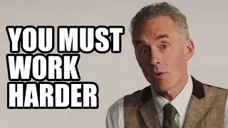 YOU MUST WORK HARDER - Jordan Peterson (Best Motivational Speech)