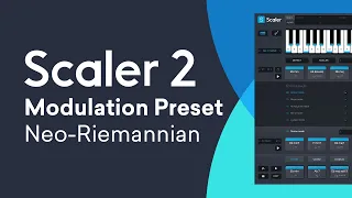 Scaler 2.1 | New Modulation Preset - Neo-Riemannian