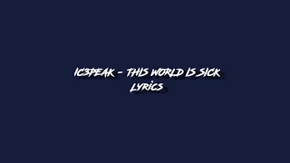 IC3PEAK - THIS WORLD IS SICK (Lyrics)