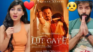 LUT GAYE (Full Song) Emraan Hashmi, Yukti | Jubin Nautiyal, Tanishk Bagchi |Radhika-Vinay| REACTION!