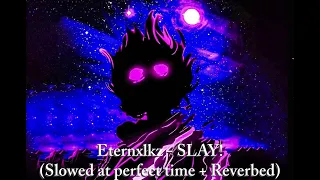 Eternxlkz - SLAY!(Ultra sowed at perfect time + reverbed)