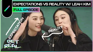 Expectations VS Reality with Leah Kim | Get Real Ep. #39
