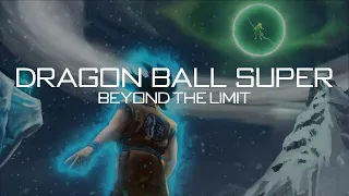 Dragon Ball Super OST - Beyond The Limit (Extended Version)