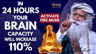 SHOKING!! || In 24 Hours Your Brain Capacity Will Increase 110% || Activate Fire || Sadhguru || MOW