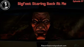 97: Bigfoot Staring Back At Me | The Confessionals