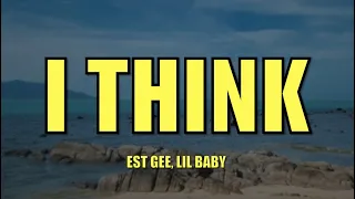 EST Gee, Lil Baby - I THINK - Lyrics