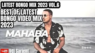 🔥 LATEST BONGO MIX 2024 | BONGO MIX 2023 NEW SONGS VOL.6 | BONGO VIDEO MIX 2023 | VDJ SARJENT MAHABA