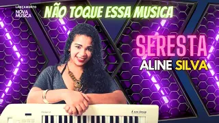 NÃO TOQUE ESSA MUSICA-ALINE SILVA CANTA SERESTA