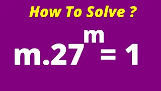 A Cool Math Olympiad Problem m.27^m=1.