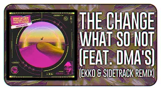 What So Not - The Change (feat. DMA'S) (Ekko & Sidetrack Remix)