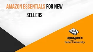 Amazon Essentials for new sellers | Learn about listing, fulfilling, account management & more