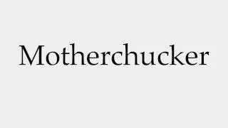 How to Pronounce Motherchucker