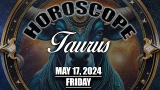 Horoscope: Taurus--April 20--May 20; 17 May 2024; Friday