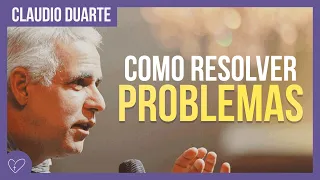 Cláudio Duarte - Segredo para resolver problemas