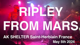 RIPLEY FROM MARS Live Full Concert 4K @ AK SHELTER Saint-Herblain France May 5th 2024