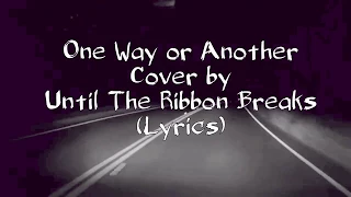 Until the Ribbon Breaks-One Way or Another cover (Lyrics)